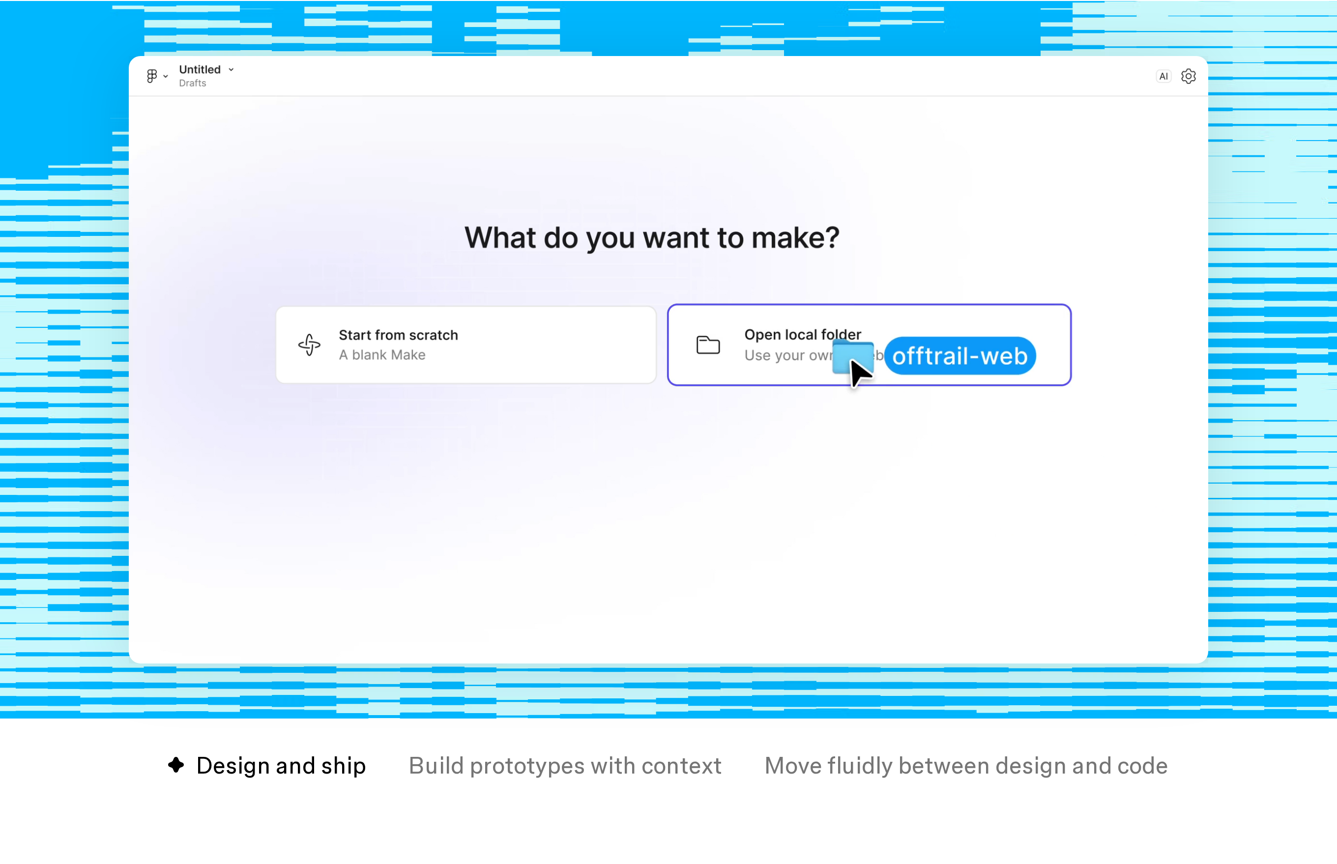 Figma Make start screen asking what you want to make, with options to start from scratch or open a local codebase